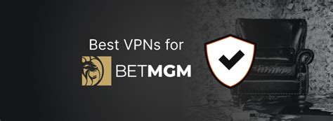 5 Best BetMGM VPNs in 2023: How to Use Out of State .